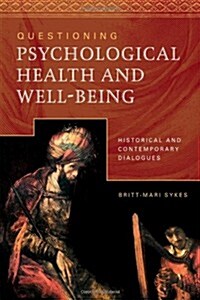 Questioning Psychological Health and Well-Being: Historical and Contemporary Dialogues (Paperback, New)