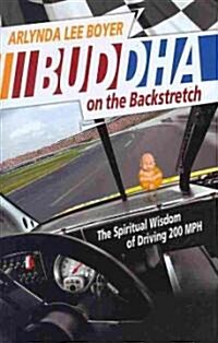 Buddha on the Backstretch: The Spiritual Wisdom of Driving 200 MPH (Hardcover)