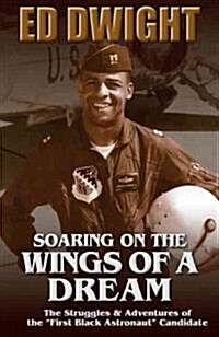 Soaring on the Wings of a Dream: The Untold Story of Americas First Black Astronaut (Paperback)