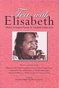 Tea with Elisabeth: Tributes to Hospice Pioneer Dr. Elisabeth Kubler-Ross (Paperback)