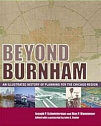 Beyond Burnham: An Illustrated History of Planning for the Chicago Region (Paperback)
