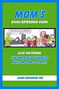 Moms Quick-reference Guide - Also Featuring the Worlds Favorite Autism Comic Strip! (Paperback)