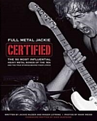 Full Metal Jackie Certified: The 50 Most Influential Heavy Metal Songs of the 80s and the True Stories Behind Their Lyrics (Paperback)