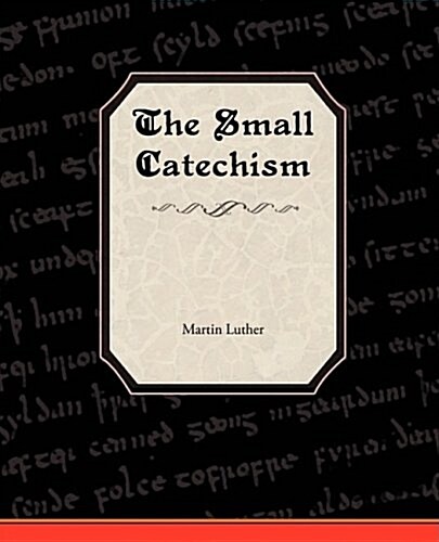 The Small Catechism of Martin Luther (Paperback)