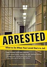 Arrested: What to Do When Your Loved Ones in Jail (Paperback)