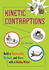 Kinetic Contraptions: Build a Hovercraft, Airboat, and More with a Hobby Motor (Paperback)