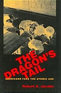 The Dragons Tail: Americans Face the Atomic Age (Paperback)