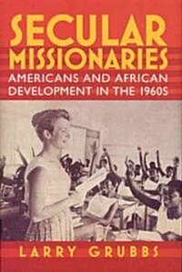 Secular Missionaries: Americans and African Development in the 1960s (Hardcover)