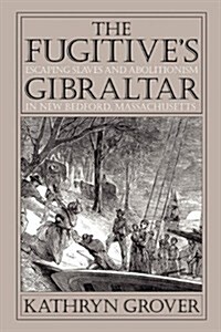 The Fugitives Gibraltar: Escaping Slaves and Abolitionism in New Bedford, Massachusetts (Paperback)