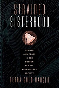 Strained Sisterhood: Gender and Class in the Boston Female Anti-Slavery Society (Paperback)