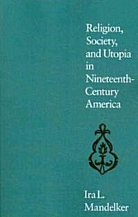 Religion, Society, and Utopia in Nineteenth Century America (Paperback)