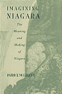 Imagining Niagara: The Meaning and Making of Niagara Falls (Paperback)