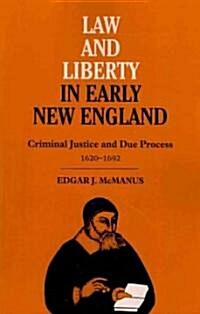 Law and Liberty in Early New England: Criminal Justice and Due Process, 1620-1692 (Paperback)
