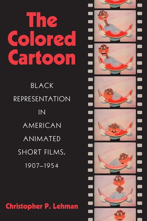 The Colored Cartoon: Black Presentation in American Animated Short Films, 1907-1954 (Paperback)