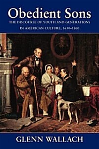 Obedient Sons: The Discourse of Youth and Generations in American Culture, 1630-1860 (Paperback)