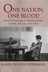 One Nation, One Blood: Interracial Marriage in American Fiction, Scandal, and Law, 1820-1870 (Paperback)