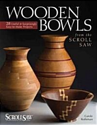 Wooden Bowls from the Scroll Saw: 28 Useful & Surprisingly Easy-To-Make Projects (Paperback)