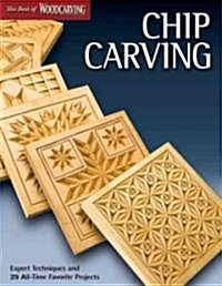 Chip Carving: Expert Techniques and 50 All-Time Favorite Projects (Paperback)
