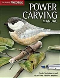 Power Carving Manual (Best of Wci): Tools, Techniques, and 16 All-Time Favorite Projects (Paperback)