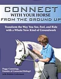 Connect With Your Horse from the Ground Up (Hardcover)