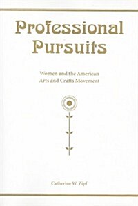 Professional Pursuits: Women and the American Arts and Crafts Movement (Paperback)