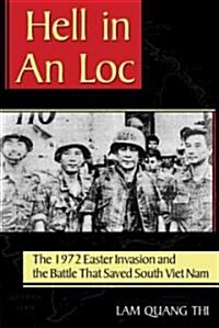 Hell in an Loc: The 1972 Easter Invasion and the Battle That Saved South Viet Nam (Hardcover)