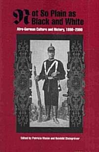 Not So Plain as Black and White: Afro-German Culture and History, 1890-2000 (Paperback)