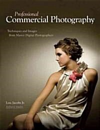 Professional Commercial Photography: Techniques and Images from Master Digital Photographers (Paperback)