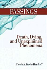 Passings: Death, Dying, and Unexplained Phenomena (Hardcover)