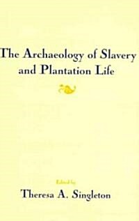 The Archaeology of Slavery and Plantation Life (Hardcover)