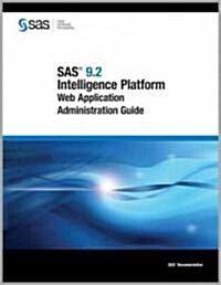 Sas 9.2 Intelligence Platform Web Application Administration Guide (Paperback)