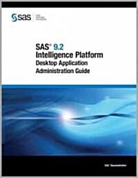 Sas(r) 9.2 Intelligence Platform Desktop Application Administration Guide (Paperback)