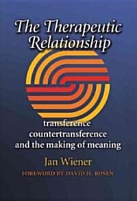The Therapeutic Relationship: Transference, Countertransference, and the Making of Meaning (Hardcover)
