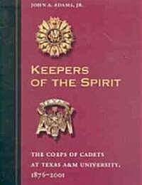 Keepers of the Spirit: The Corps of Cadets at Texas A&m University, 1876-2001 (Paperback)