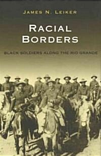 Racial Borders: Black Soldiers Along the Rio Grande (Paperback)