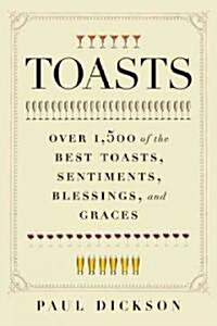 Toasts: Over 1,500 of the Best Toasts, Sentiments, Blessings, and Graces (Hardcover)
