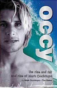 Occy: The Rise and Fall and Rise of Mark Occhilupo (Paperback)