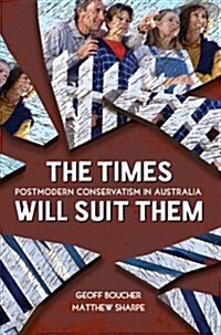 Times Will Suit Them: Postmodern Conservatism in Australia (Paperback)