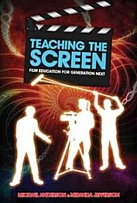 Teaching the Screen: Film Education for Generation Next (Paperback)