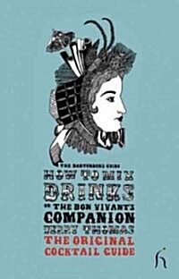 How to Mix Drinks or the Bon Vivants Companion : The Bartenders Guide (Paperback)