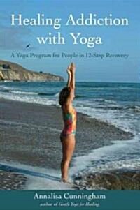 Healing Addiction with Yoga : A Yoga Program for People in 12-Step Recovery (Paperback, 3rd Edition, Revised, New design, new photos)