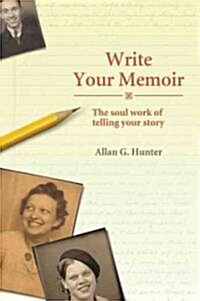 Write Your Memoir : The Soul Work of Telling Your Story (Paperback)