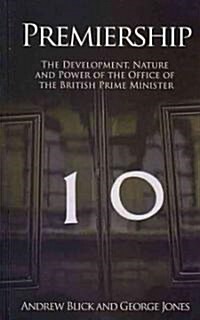 Premiership : The Development, Nature and Power of the Office of the British Prime Minister (Paperback)