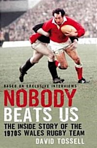 Nobody Beats Us : The Inside Story of the 1970s Wales Rugby Team (Hardcover)
