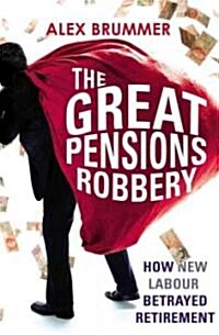 The Great Pensions Robbery : How New Labour Betrayed Retirement (Paperback)
