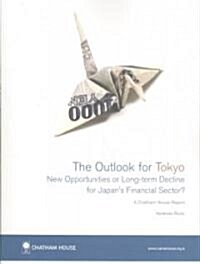 Outlook for Tokyo : New Opportunities or Long-Term Decline for Japans Financial Sector? (Paperback)