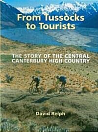 From Tussocks to Tourists: The Story of the Central Canterbury High Country (Paperback)