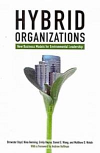 Hybrid Organizations : New Business Models for Environmental Leadership (Paperback)