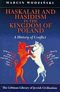 Haskalah and Hasidism in the Kingdom of Poland : A History of Conflict (Paperback, New ed)