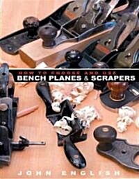 How to Choose and Use Bench Planes & Scrapers (Paperback)